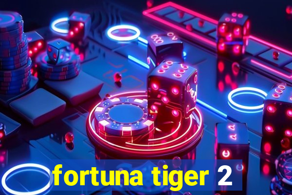 fortuna tiger 2